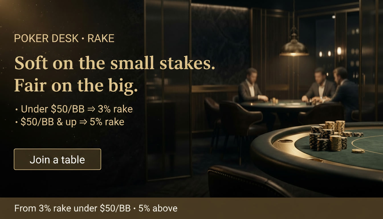 Poker Desk · Rake — Soft on the small stakes, fair on the big. Under $50/BB 3% rake; $50/BB and up 5% rake. Join a table.